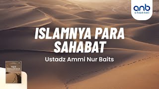 Islamnya Para Sahabat | Ustadz Ammi Nur Baits, ST., BA