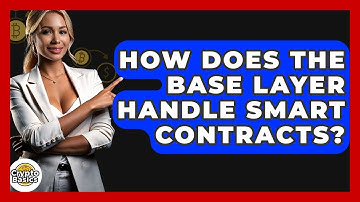 How Does The Base Layer Handle Smart Contracts? - CryptoBasics360.com