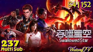EP 237 PV | Multi Sub | Swallowed Star S4 EP 152 | 吞噬星空 | Tun Shi Xing Kong