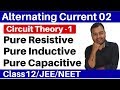 Alternating Current 02 : Circuit Theory 1- Pure Resistive , Pure Inductive & Pure Capacitive Circuit