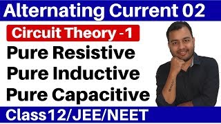 Alternating Current 02 : Circuit Theory 1- Pure Resistive , Pure Inductive & Pure Capacitive Circuit