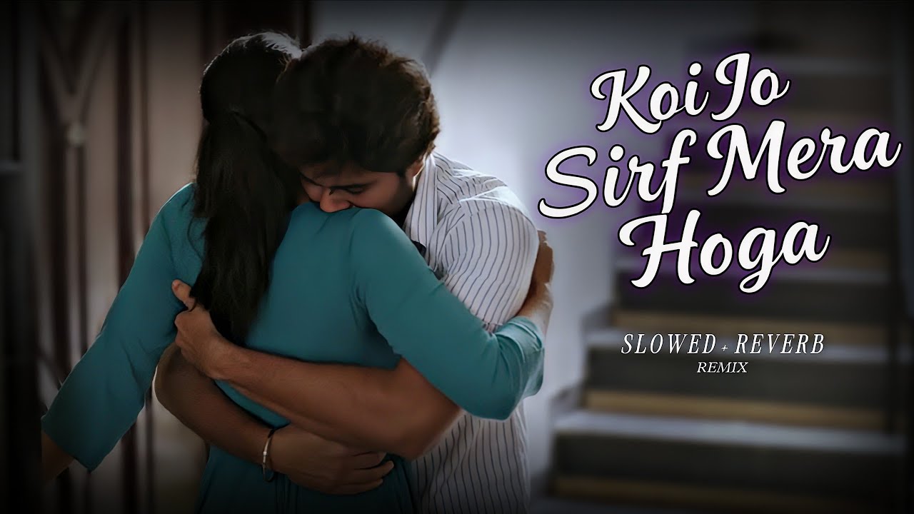 Koi Jo Sirf Mera Hoga (Slowed + Reverb) 🥺❤️ Emotional Lofi Mix | Hindi Song of Longing 