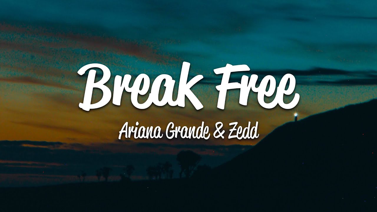 Ariana Grande Break Free Lyrics Ft Zedd Youtube