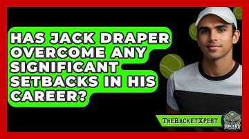 Has Jack Draper Overcome Any Significant Setbacks In His Career? - The Racket Xpert