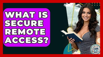 What Is Secure Remote Access? - Learn As An Adult
