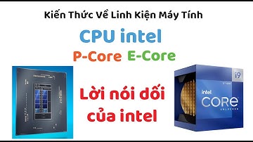 Pcore, Ecore trên CPU của intel. Chỉ là lời nói dối và bao biện. #bklap #intel #Ecore