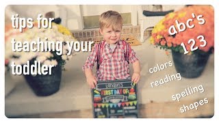 tips for teaching your toddler | abc's, counting, spelling, shapes | creating a lifelong learner