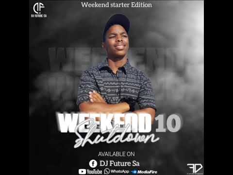 Weekend Starter 10 The Weekend Shutdown mixed by DJ Future Sa