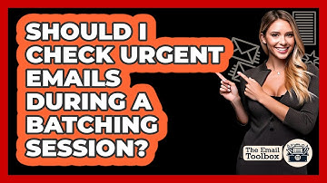 Should I Check Urgent Emails During A Batching Session? - TheEmailToolbox.com