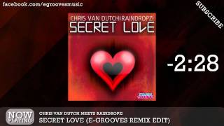 Chris Van Dutch meets Raindropz! - Secret Love (E-Grooves Remix Edit)