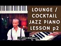 How To Play Lounge Jazz Piano Part 2(Cocktail Jazz)