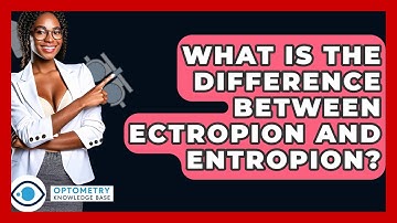 What Is The Difference Between Ectropion And Entropion? - Optometry Knowledge Base