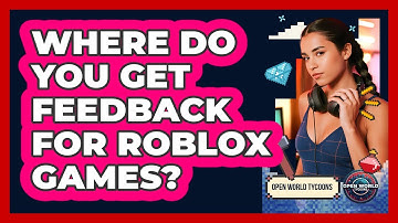 Where Do You Get Feedback For Roblox Games?