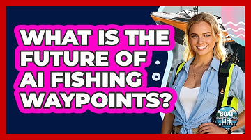 What Is The Future Of AI Fishing Waypoints? - Boat Life Masters