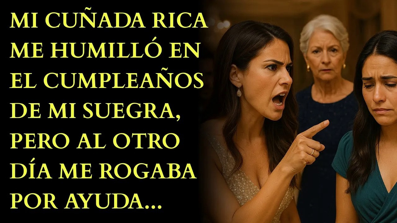 Mi Cuñada Rica Me Humilló En El Cumpleaños De Mi Suegra, Pero Al Otro Día Me Rogaba Por Ayuda
