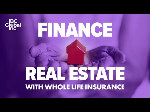 How To Finance REAL ESTATE w/ Whole Life Insurance | IBC Global, Inc