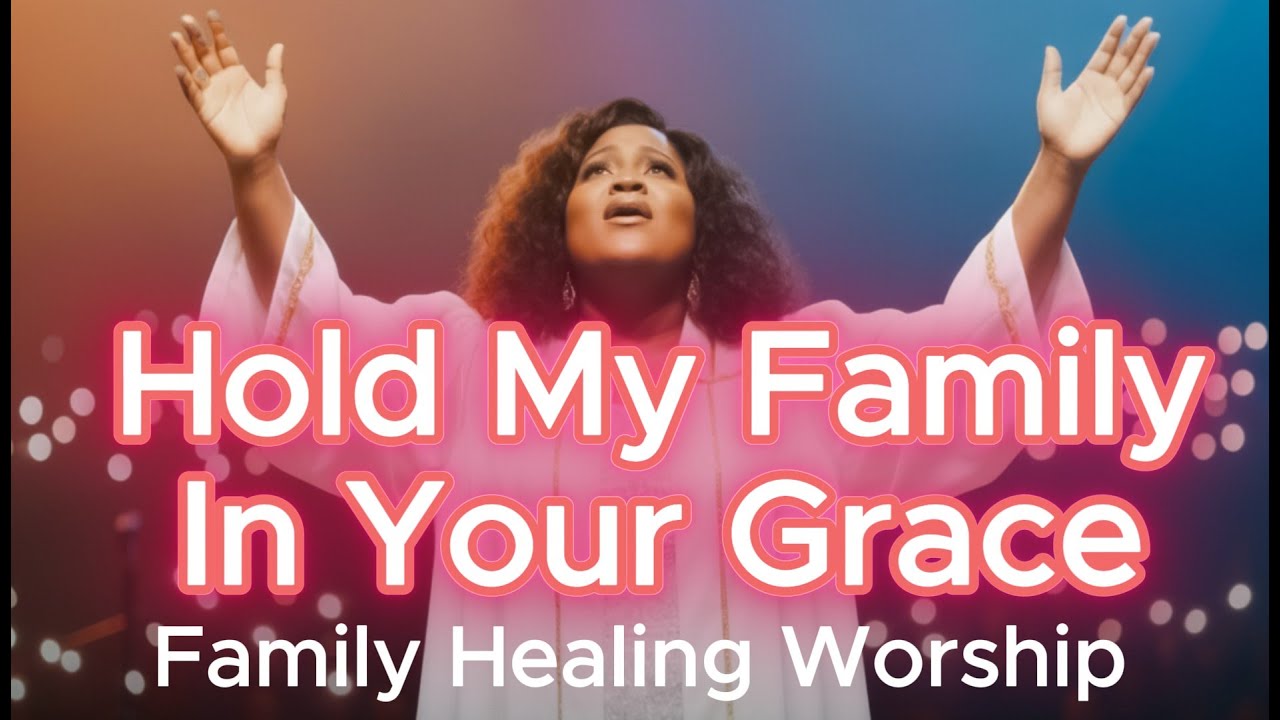 Hold My Family in Your Grace l inspired by tasha cobbs | Worship of Faith and Healing 2025