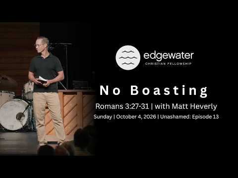 Video SUNDAY | October 4, 2026 | UNASHAMED: Romans 3:27-31 - No Boasting
