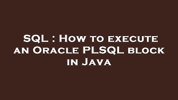 SQL : How to execute an Oracle PLSQL block in Java