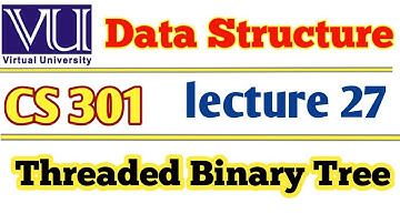 virtual University CS301 Data Structure | Threaded Binary Tree | Lecture 27