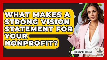 What Makes A Strong Vision Statement For Your Nonprofit? - The Nonprofit Digest