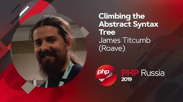 Climbing the Abstract Syntax Tree / James Titcumb (Roave)