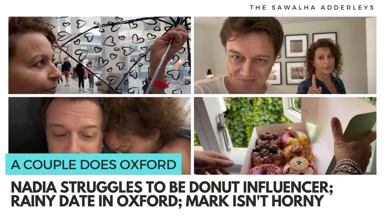A Couple Does OXFORD; Nadia STRUGGLES to be DONUT INFLUENCER; Rainy Date in OXFORD; Mark ISN'T Horny