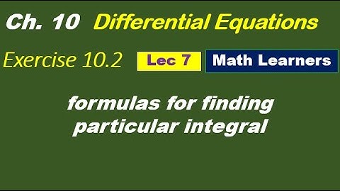Mathematical Methods Ch 10 Lec 7. Formulas to find particular integral( P. I )