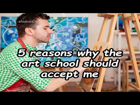 5 Reasons why the Art School should Accept Me