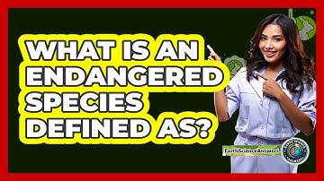 What Is An Endangered Species Defined As? - Earth Science Answers