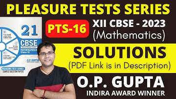 PTS 16 Solutions | Pleasure Tests Series for CBSE 2023 Exams | CBSE 21 SAMPLE PAPERS by O.P. GUPTA