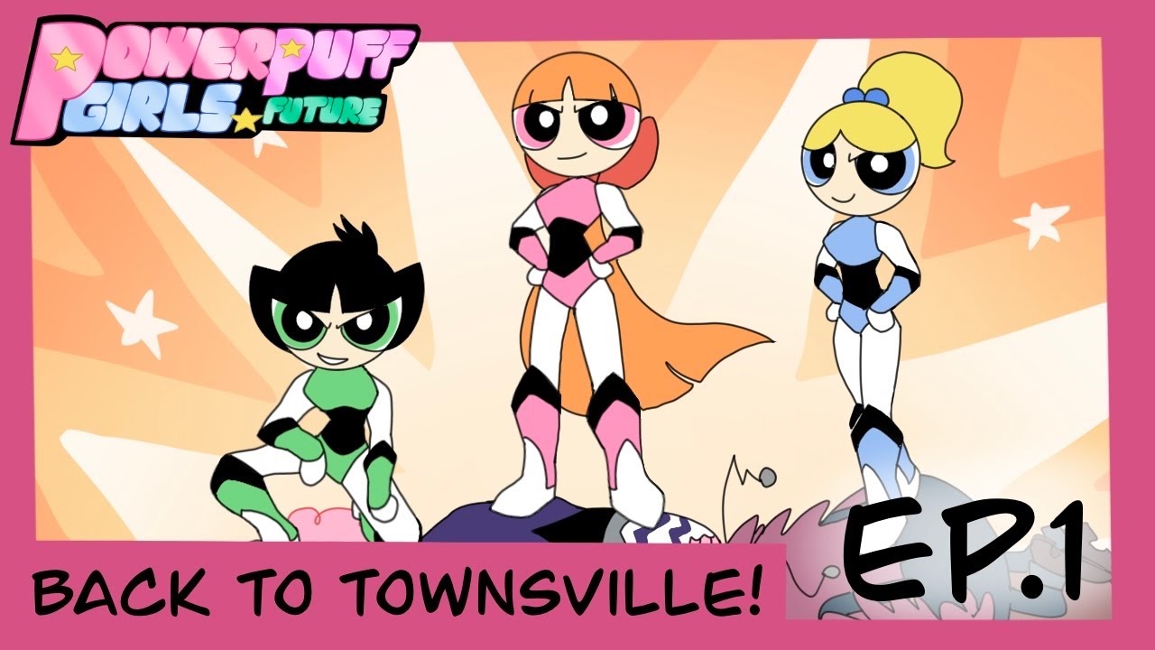 EP 1 Back To Townsville Powerpuff Girls Future YouTube ep-1-back-to-townsville-powerpuff-girls-future-youtube