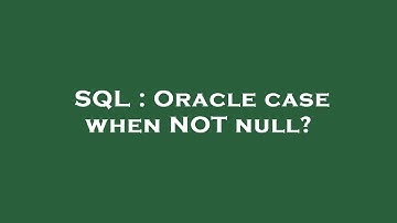 SQL : Oracle case when NOT null?