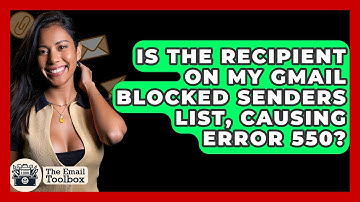 Is The Recipient On My Gmail Blocked Senders List, Causing Error 550? - TheEmailToolbox.com