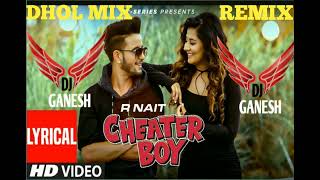 CHEATER BOY SONG R NAIT PUNJBI SONG DHOL MIX GANESH PRODUCTION