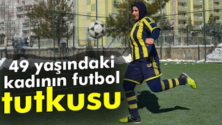 49 Yaşındaki Kadının Futbol Tutkusu