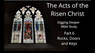 Rocks, Doors and Keys  Acts of the risen Christ   Part 6   Digging Deeper Bible Study