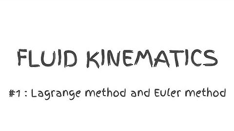 FLUID KINEMATICS | PART 1 | LANGRANGIAN METHOD | EULER METHOD