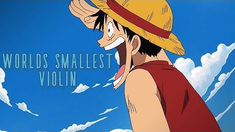 One Piece「AMV」Worlds Smallest Violin