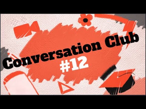 Conversation Club #12-Debate Game/If you could have dinner with someone you admire, who would it ...