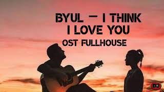 Byul-i think i love you (lyric)ost fullhouse