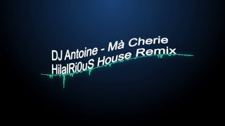 DJ Antoine - Mà Cherie (HilalRi0uS House Remix)