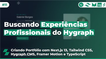Criando Portfólio com Next.js 13 (#11) - Buscando Experiências Profissionais do Hygraph