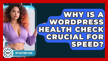 Why Is A WordPress Health Check Crucial For Speed? - WP Solutions Guru
