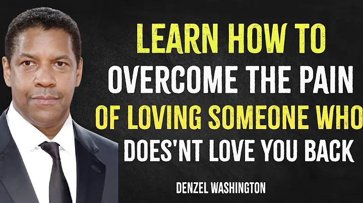 Learn To Overcome The Pain Of Loving Someone Who Doesn't Love You Back| Denzel Washington Motivation