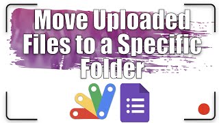 How to Move Uploaded Files to a Specific Folder | Apps Script