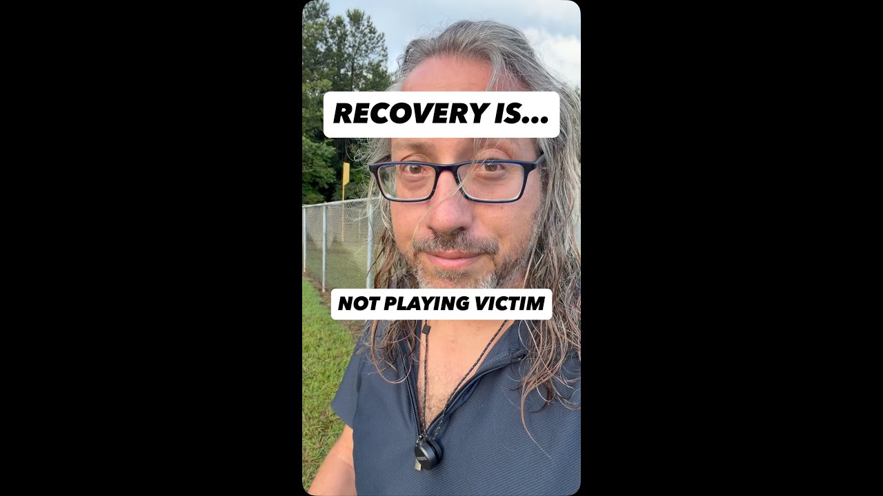 Recovery isn’t pretending to be a victim