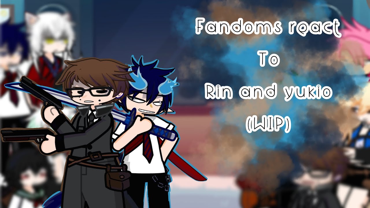 Fadoms react to rin and yukio! ||WIP||2x speed|| read describe!||