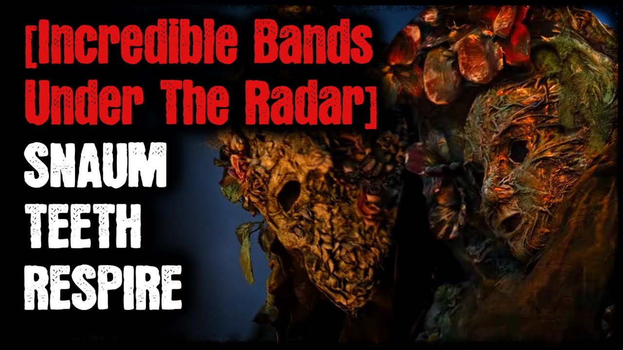 [Incredible Bands Under The Radar] - Snaum - Teeth - Respire