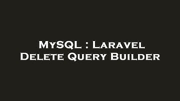 MySQL : Laravel Delete Query Builder